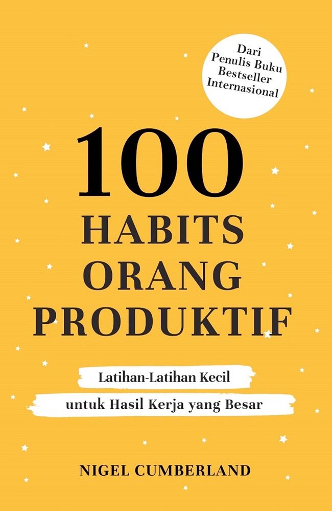 100 Habits Orang Produktif: Latihan-Latihan Kecil untuk Hasil Kerja yang Besar