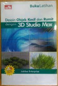 Buku Latihan Desain Objek Kecil dan Rumit dengan 3D Studio Max