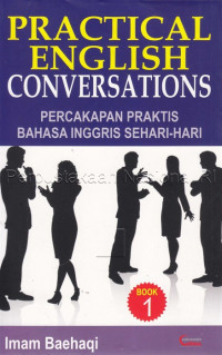 Practical English Conversations; Percakapan Praktis Bahasa Inggris Sehari - hari