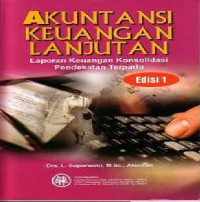 Akuntansi Keuangan Lanjutan (Laporan Keuangan Konsolidasi Pendekatan Terpadu) Edisi 1