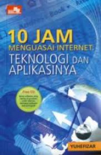 10 Jam Menguasai Internet : Teknologi dan Aplikasinya