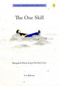 The One Skill ; Mengubah Hidup Dengan Bersikap Lepas