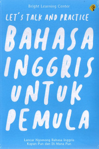 Let's Talk And Practic; Bahasa Inggris Untuk Pemula