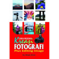 Cara Mudah Kreasi Fotografi Plus Editing