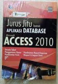 Jurus jitu kuasai aplikasi database microsoft access 2010