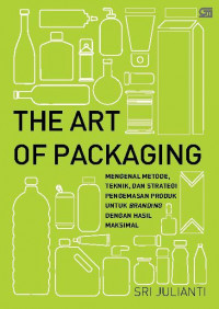 The Art of Packaging : Mengenal Metode, Teknik, & Strategi Pengemasan Produk untuk Branding