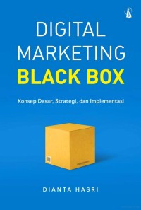 Digital Marketing Black Box : Konsep Dasar, Strategi Dan Implementasi