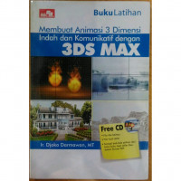 Buku Latihan Membuat Animasi 3 Dimensi Indah dan Komunikatif dengan 3DS MAX