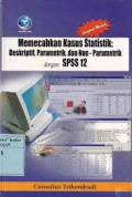 Memecahkan Kasus Statistik: Deskriptif, Parametrik, dan Non-Parametrik dengan SPSS 12