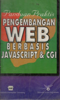 Panduan praktis pengembangan web berbasis javascript dan cgi