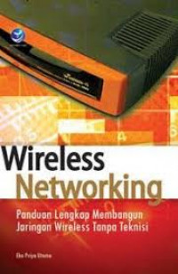 Wireless Networking Panduan Lengkap Membangun Jaringan Wireless Tanpa Teknisi