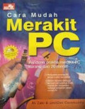 Cara mudah merakit PC : panduan praktis merakit PC kurang dari 20 menit