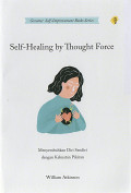 Self Healing By Thought Force ;Menyembuhkan Diri Sendiri Dengan Kekuatan Pikiran