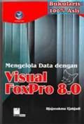 Mengelola Data Dengan Visual FoxPro 8.0